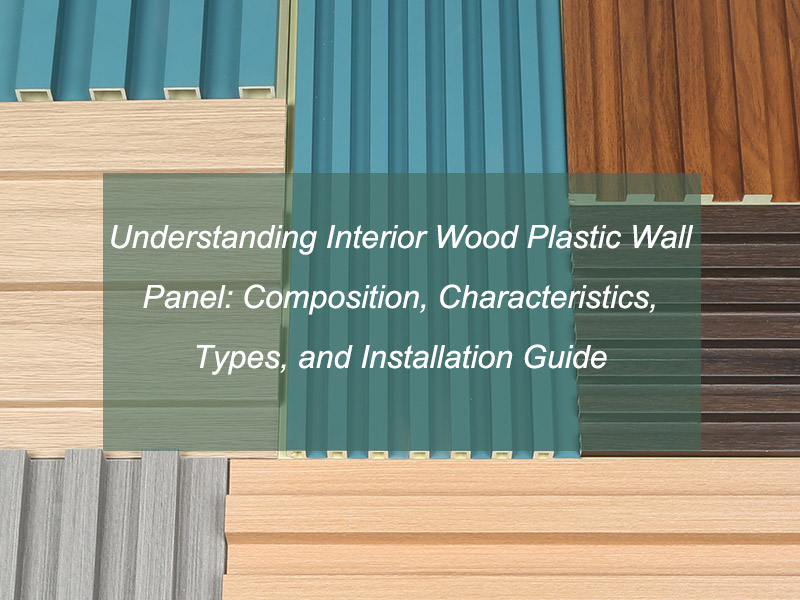 Comprendre le panneau mural intérieur en bois et plastique : composition, caractéristiques, types et guide d'installation