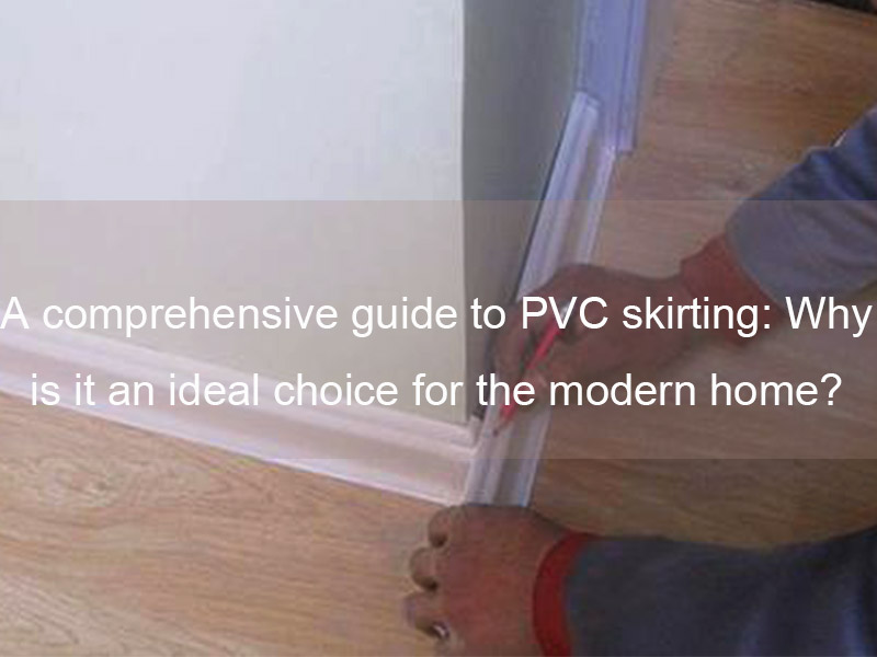 Un guide complet sur les plinthes en PVC : pourquoi est-ce un choix idéal pour une maison moderne ?